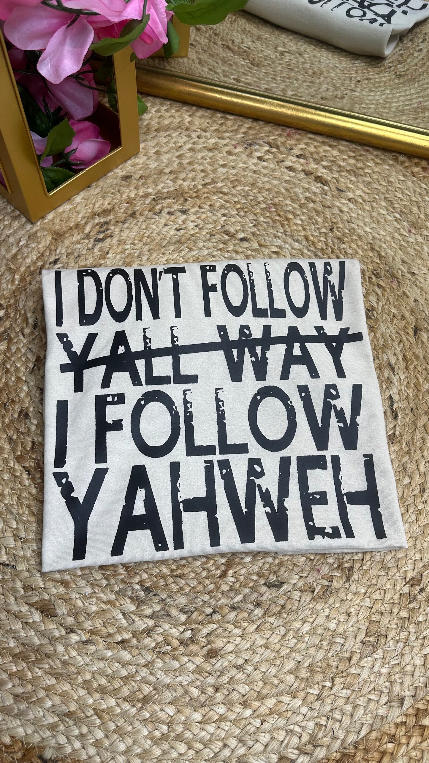 The I don’t follow YALL WAY I follow YAHWEH T-shirt