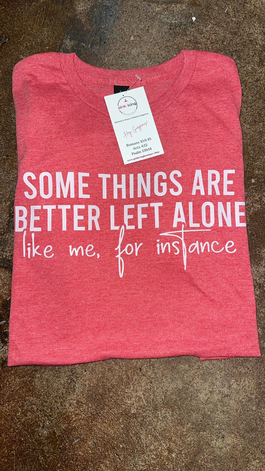 The Some Things Are Better T-shirt